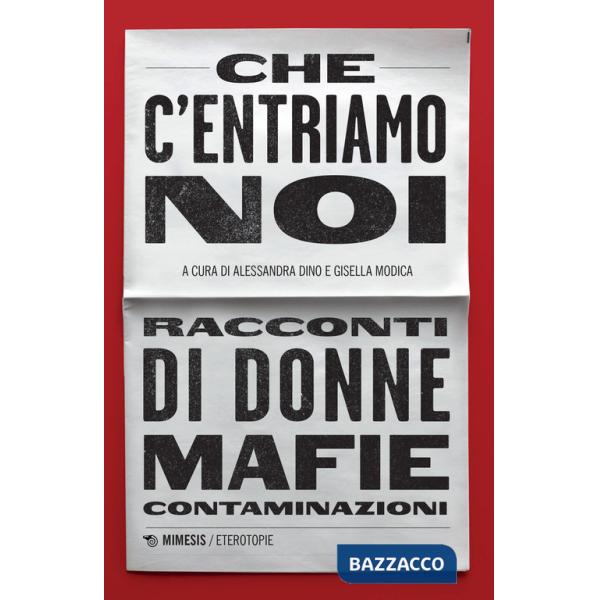 Che c'entriamo noi. Racconti di donne, mafie, contaminazioni
