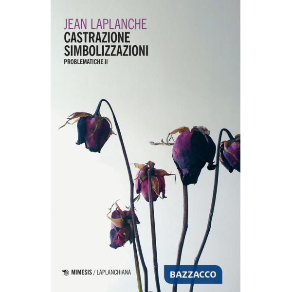 Problematiche. Vol. 2: Castrazione. Simbolizzazioni