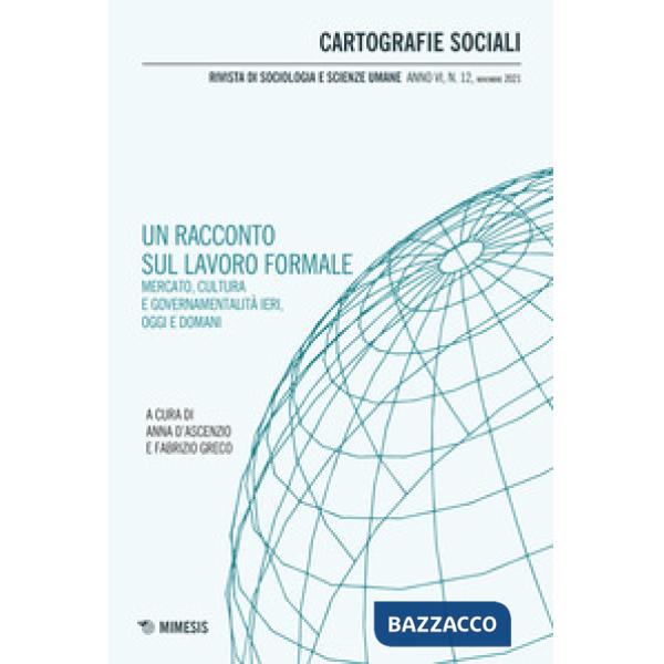 Cartografie sociali. Rivista di sociologia e scienze umane (2021). Vol. 12: Un racconto sul lavoro formale. Mercato, cultura e g