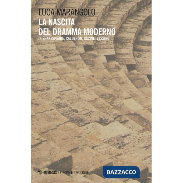 Nascita del dramma moderno. In Shakespeare, Calderón, Racine, Lessing (La)