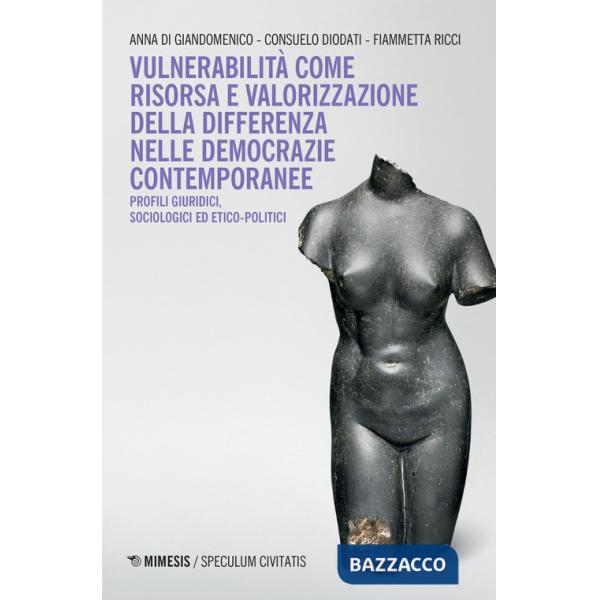 Vulnerabilità come risorsa e valorizzazione della differenza nelle democrazie contemporanee. Profili, giuridici, sociologici ed 