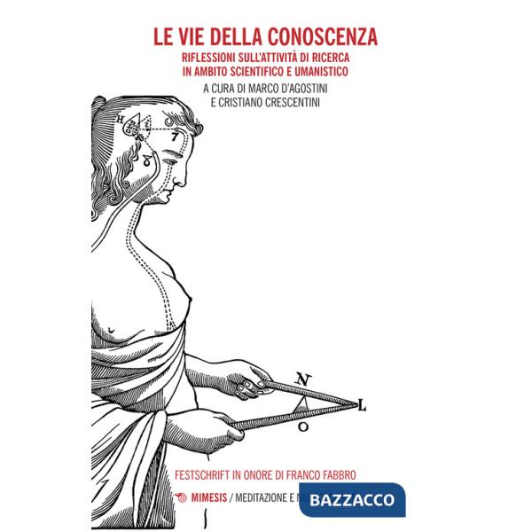 Vie della conoscenza. Riflessioni sull'attività di ricerca in ambito scientifico e umanistico (Le)