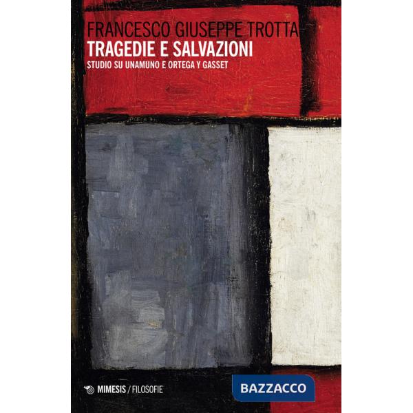 Tragedie e salvazioni. Studio su Unamuno e Ortega y Gasset