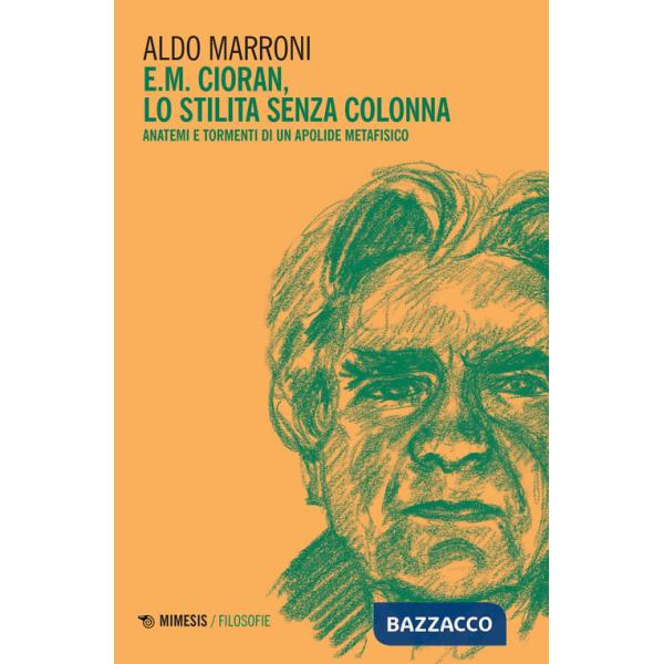 E.M. Cioran. Lo stilita senza colonna. Anatemi e tormenti di un apolide metafisico