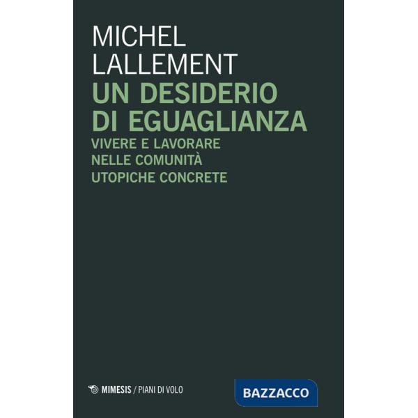 Desiderio di eguaglianza. Vivere e lavorare nelle comunità utopiche concrete (Un)