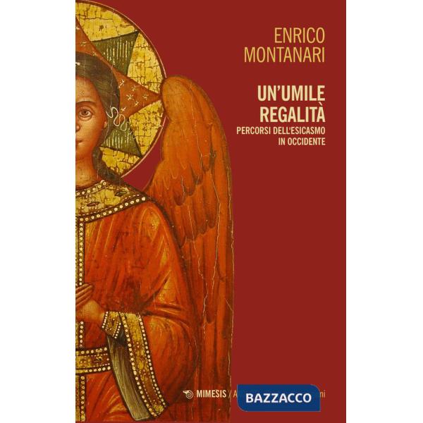 Umile regalità. Percorsi dell'esicasmo in Occidente (Un)