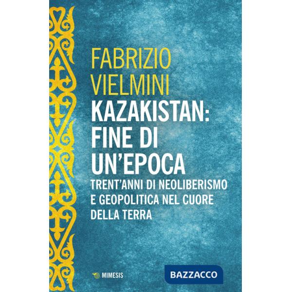 Kazakistan: fine di un'epoca. Trent'anni di neoliberismo e geopolitica nel cuore della terra