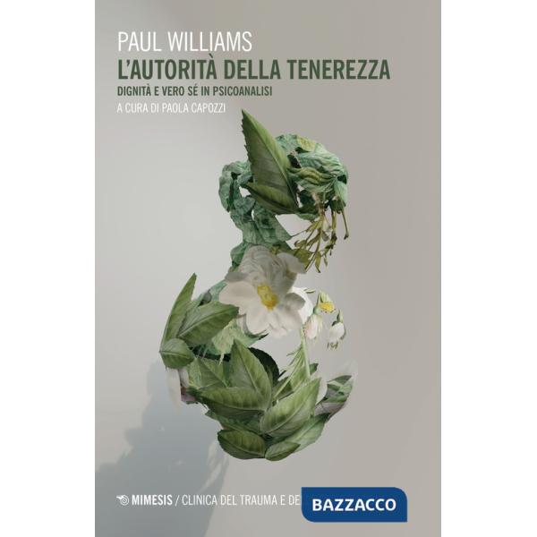 Autorità della tenerezza. Dignità e vero sé in psicoanalisi (L')