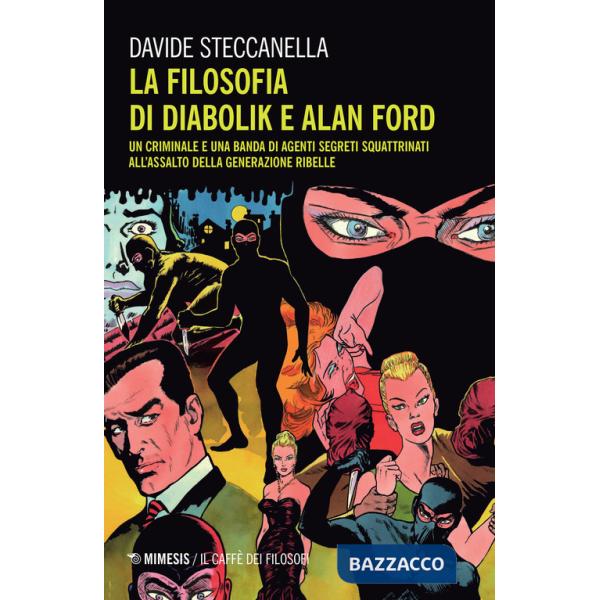 Filosofia di Diabolik e Alan Ford. Un criminale e una banda di agenti segreti squattrinati all'assalto della generazione ribelle