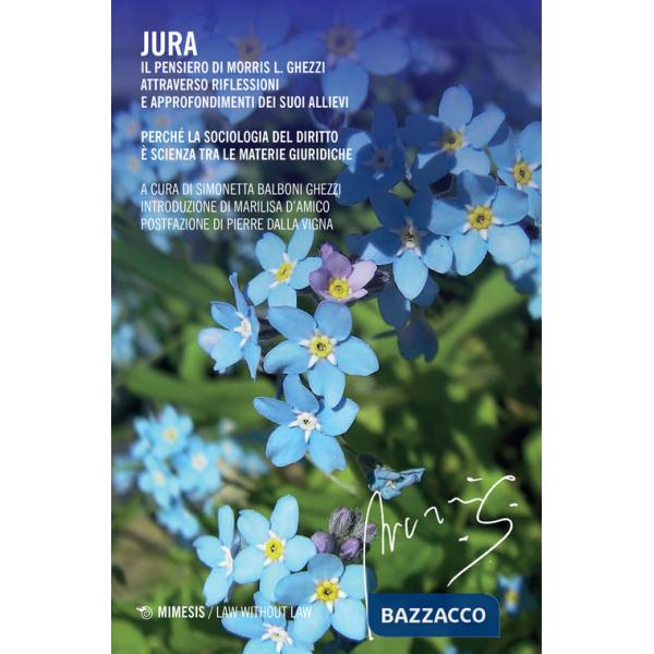 Jura. Il pensiero di Morris L. Ghezzi. Attraverso riflessioni e approfondimenti dei suoi allievi. Perché la sociologia del dirit