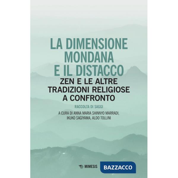 Dimensione mondana e il distacco. Zen e le altre tradizioni religiose a confronto (La)