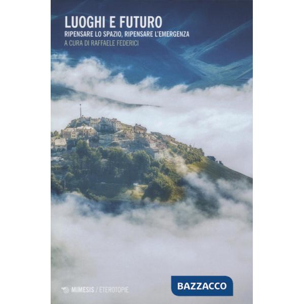 Luoghi e futuro. Ripensare lo spazio, ripensare l'emergenza.