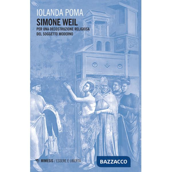 Simone Weil. Per una decostruzione religiosa del soggetto moderno