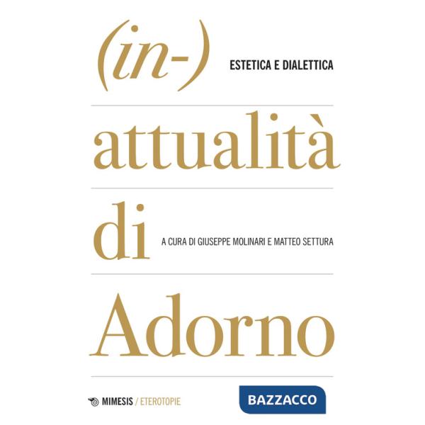(In-)attualità di Adorno. Tra estetica e dialettica