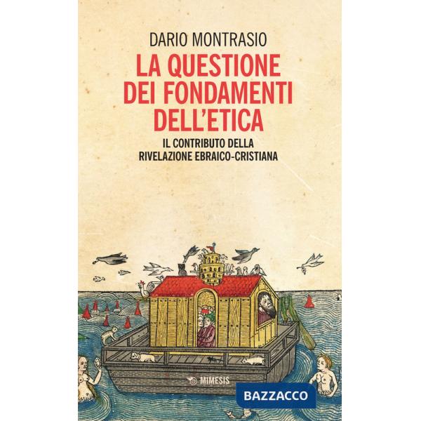 Questione dei fondamenti dell'etica. Il contributo della rivelazione ebraico-cristiana (La)