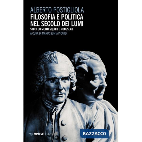 Filosofia e politica nel secolo dei lumi. Studi su Montesquieu e Rousseau