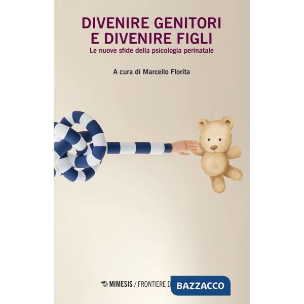 Divenire genitori e divenire figli. Le nuove sfide della psicologia perinatale