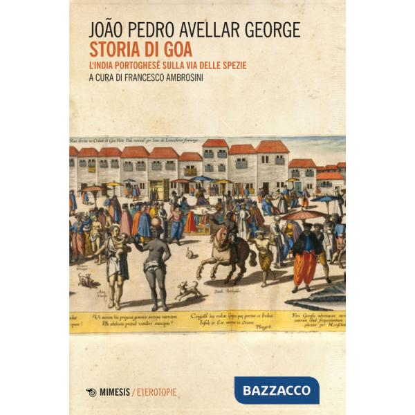 Storia di Goa. L'India portoghese sulla via delle spezie