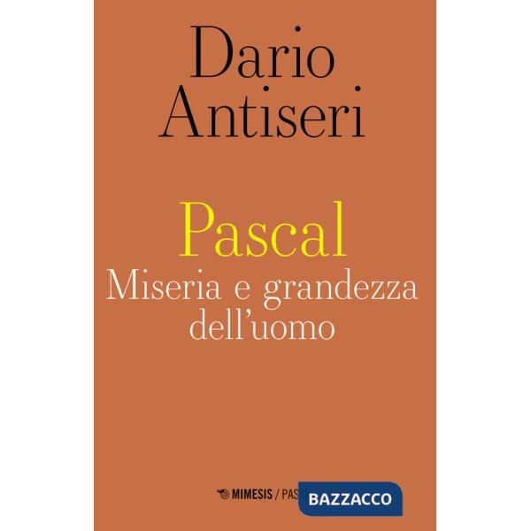 Pascal. Miseria e grandezza dell'uomo