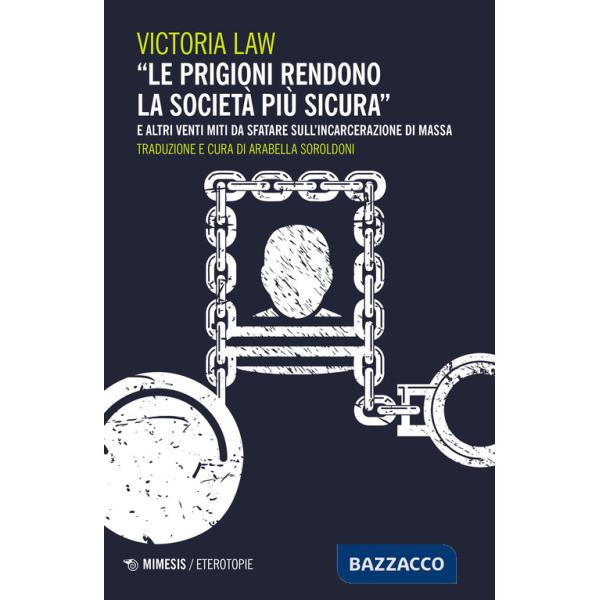 Prigioni rendono la società più sicura» e altri venti miti da sfatare sull'incarcerazione di massa («Le)