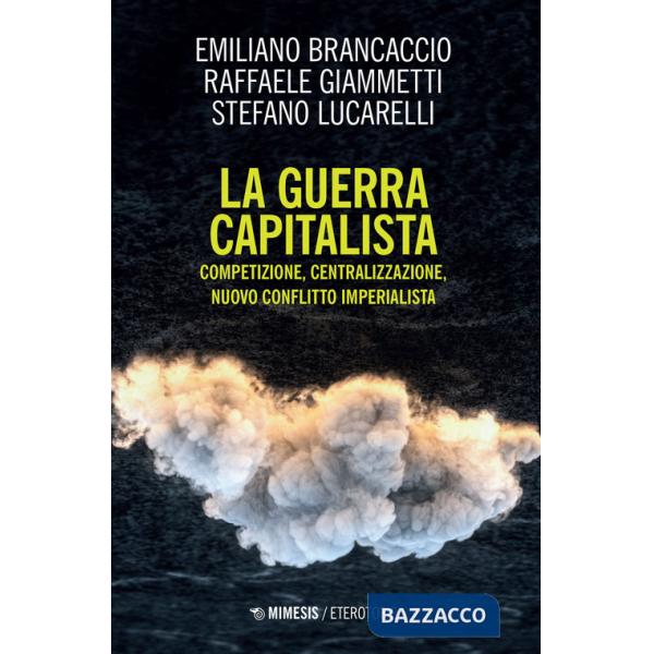 Guerra capitalista. Competizione, centralizzazione, nuovo conflitto imperialista (La)