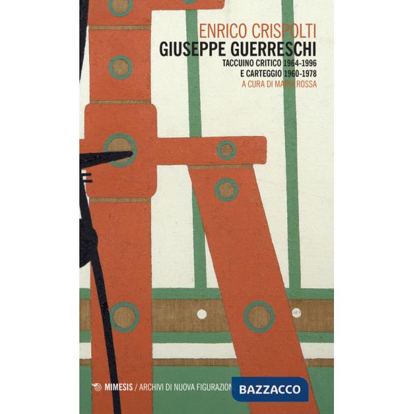 Giuseppe Guerreschi. Taccuino critico 1964-1996 e carteggio 1960-1978