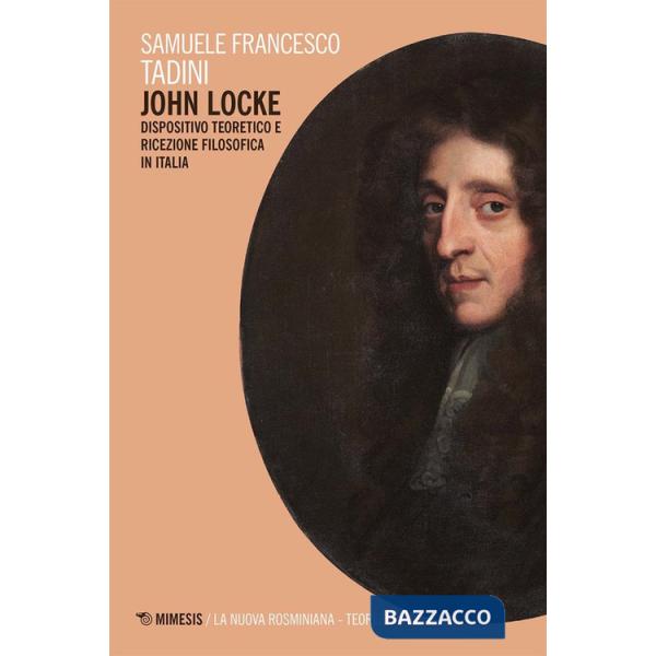 John Locke. Dispositivo teoretico e ricezione filosofica in Italia