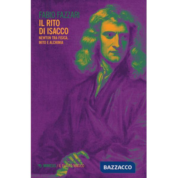 Rito di Isacco. Newton tra fisica, mito e alchimia (Il)