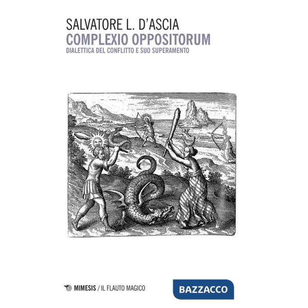 Complexio oppositorum. Dialettica del conflitto e suo superamento