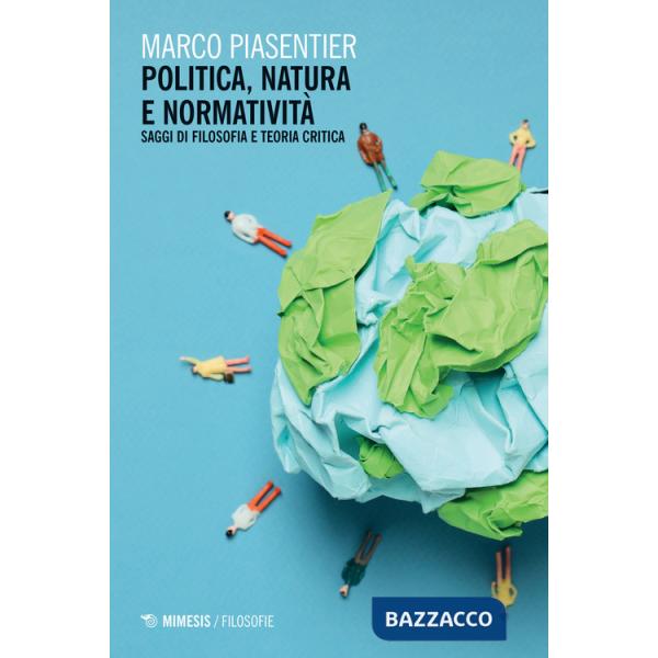 Politica, natura e normativa. Saggi di filosofia e teoria critica