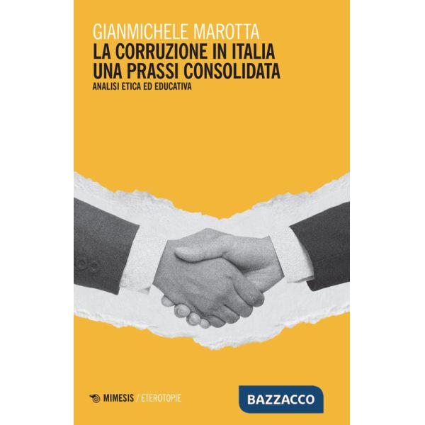 Corruzione in Italia. Una prassi consolidata. Analisi etica ed educativa (La)