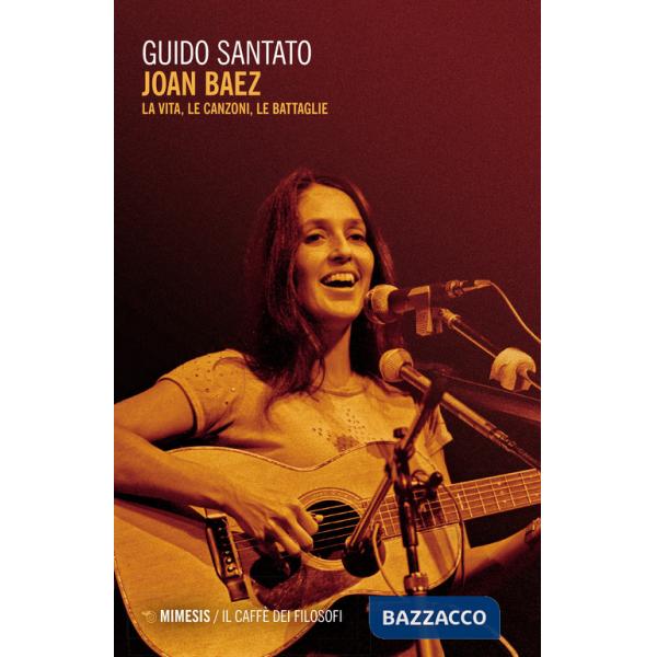 Joan Baez. La vita, le canzoni, le battaglie
