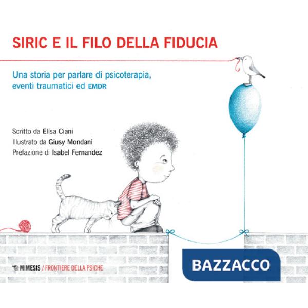 Siric e il filo della fiducia. Una storia per parlare di psicoterapia, eventi traumatici ed EMDR. Ediz. illustrata