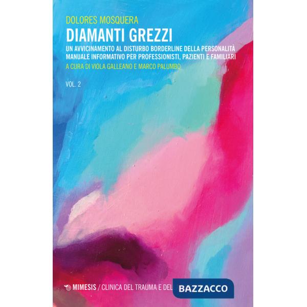 Diamanti grezzi. Vol. 2: Un avvicinamento al disturbo borderline della personalità. Manuale informativo per professionisti, pazi