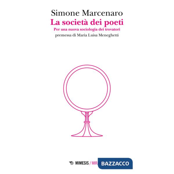 Società dei poeti. Per una nuova sociologia dei trovatori (La)