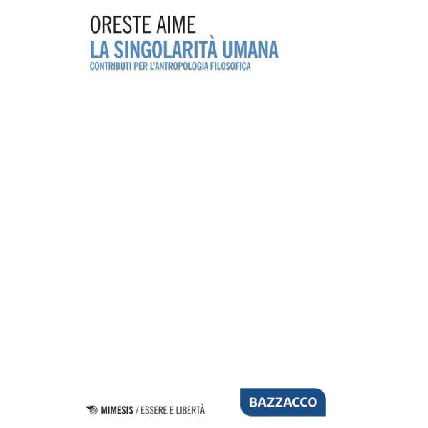Singolarità umana. Contributi per l'antropologia filosofica (La)