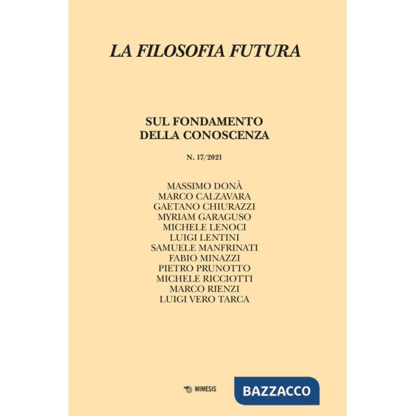 Filosofia futura (2021) (La). Vol. 17: Sul fondamento della conoscenza