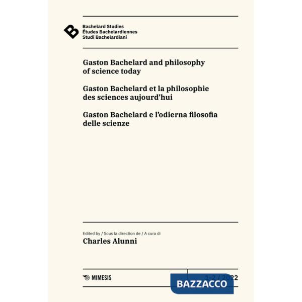 Bachelard Studies-Études Bachelardiennes-Studi Bachelardiani (2022). Ediz. multilingue. Vol. 1-2: Gaston Bachelard and philosoph