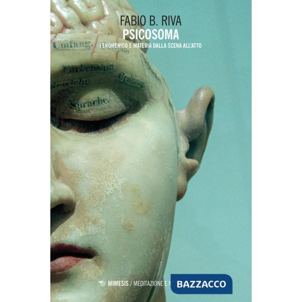 Psicosoma. Fenomenico e materia dalla scena all'atto