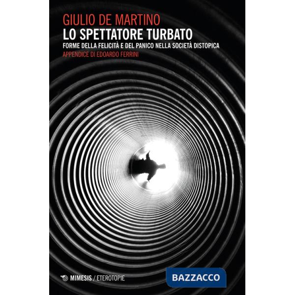 Spettatore turbato. Forme della felicità e del panico nella società distopica (Lo)