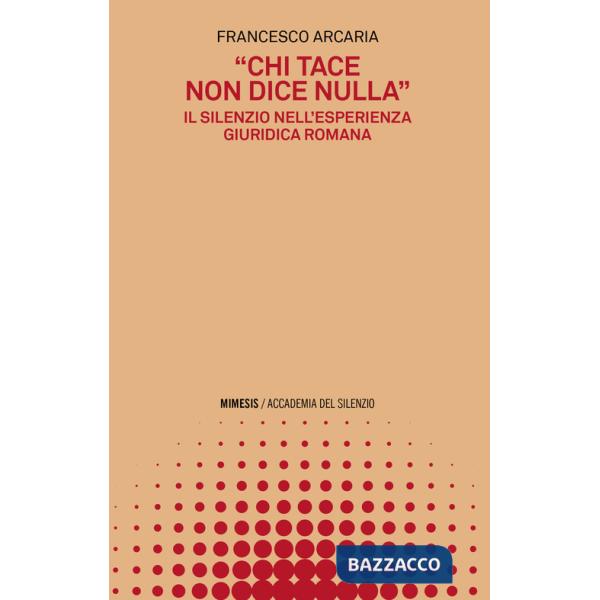 «Chi tace non dice nulla». Il silenzio nell'esperienza giuridica romana