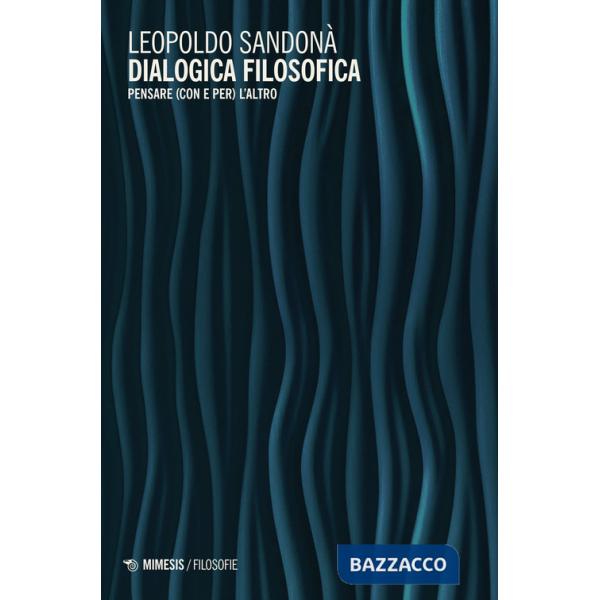 Dialogica filosofica. Pensare (con e per) l'altro