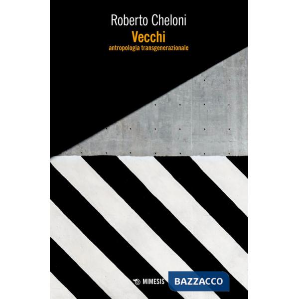 Vecchi. Antropologia transgenerazionale