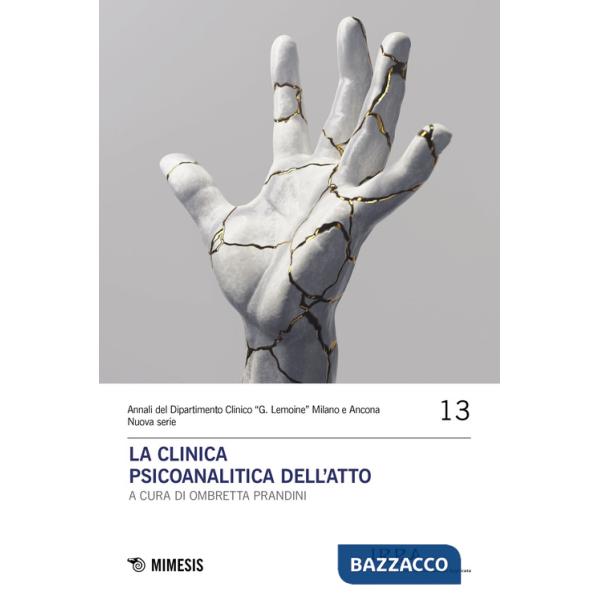 Clinica psicoanalitica dell'atto (La)