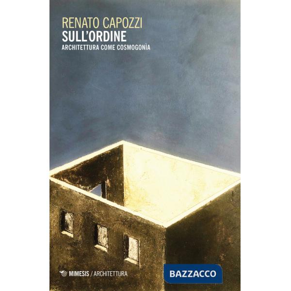 Sull'ordine. Architettura come cosmogonia