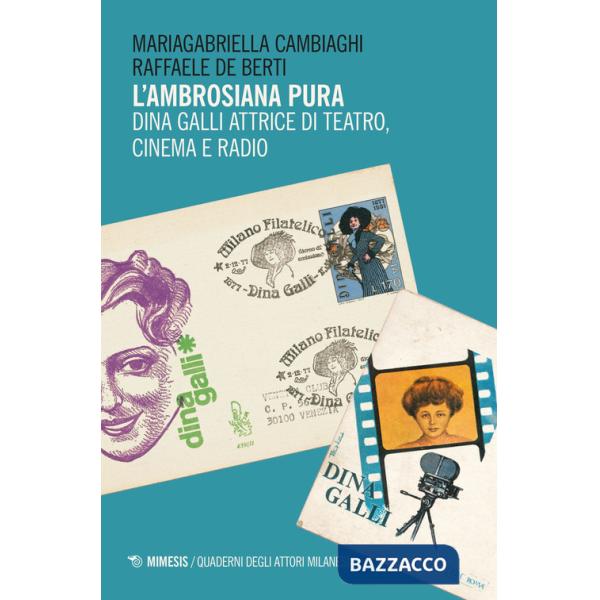 Ambrosiana pura. Dina Galli attrice di teatro, cinema e radio (L')