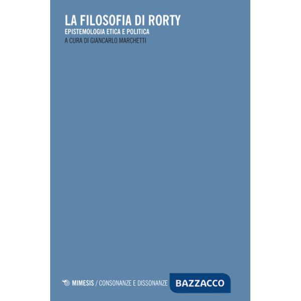 Filosofia di Rorty. Epistemologia etica e politica (La)