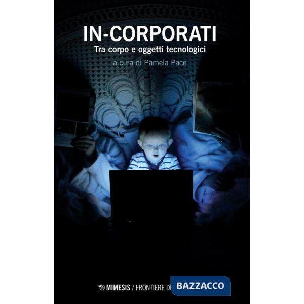 In-corporati. Tra corpo e oggetti tecnologici