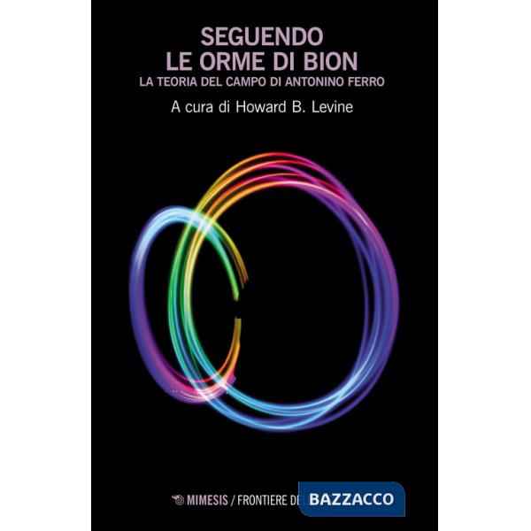 Seguendo le orme di Bion. La teoria del campo di Antonino Ferro