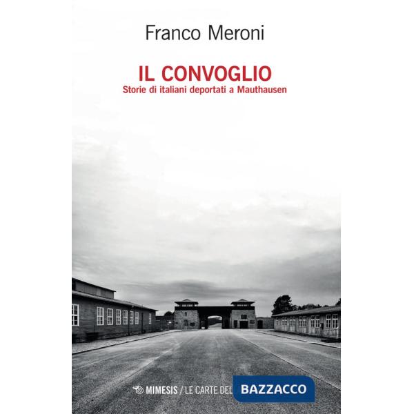 Convoglio. Storie di italiani deportati a Mauthausen (Il)